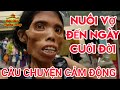 Nuôi vợ đến ngày cuối đời | Câu chuyện cảm động xem mà không cầm được nước mắt #SGNN