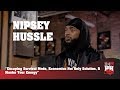 Nipsey Hussle - Escaping Survival Mode, Economics, & Master Your Energy (247HH Exclusive)