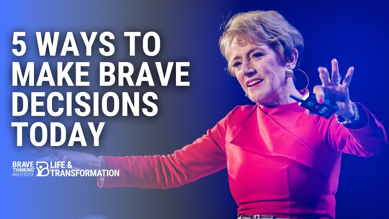 5 Ways To Make Brave Decisions Today