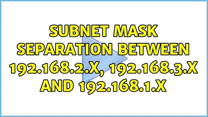 Subnet mask separation between 192.168.2.x, 192.168.3.x and 192.168.1.x (2 Solutions!!)