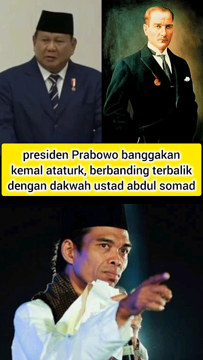 presiden Prabowo banggakan kemal ataturk, berbanding terbalik dengan dakwah ustad abdul somad