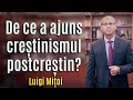 De ce a ajuns creștinismul postcreștin? - Luigi Mitoi