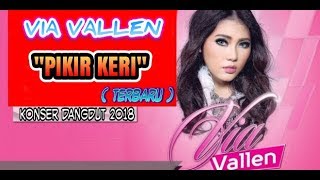 VIA VALLEN || PIKIR KERI   (Lirik di Deskripsi) || KONSER DANGDUT TERBARU