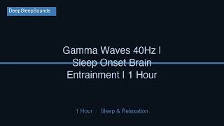 Gamma Waves 40Hz | Sleep Onset Brain Entrainment | 1 Hour