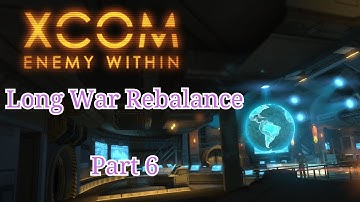 [Casual Play] Long War Rebalance: Part 6