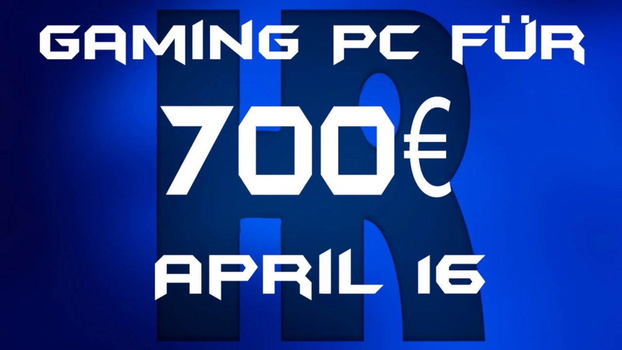 Gaming Pc für 700€ April 2016 | PC günstig kaufen / Computer billig