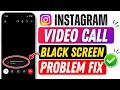Instagram Video Call Screen Black Problem || Instagram Me Call Karne Par Screen Band Ho Jaati Hai 