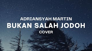 BUKAN SALAH JODOH - ADRIANSYAH MARTIN| TUHAN TOLONG AKU KATAKAN PADANYA, AKU CINTA DIA...