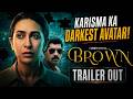 Brown Trailer Out: Karisma Kapoor का सबसे Dark Avatar!