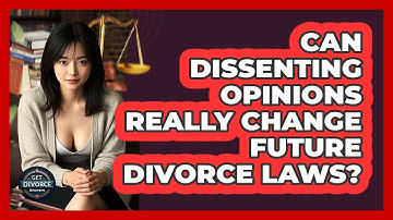 Can Dissenting Opinions Really Change Future Divorce Laws? - Get Divorce Answers