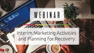 Interim Marketing Activities and Planning for Recovery