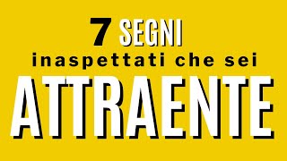 7 segni inaspettati che sei attraente