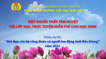 Video dự thi Nét đẹp cán bộ công đoàn và người lao động năm 2021 - CĐ TH Hợp Đức