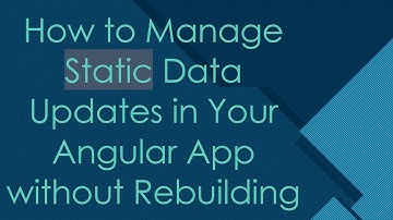 How to Manage Static Data Updates in Your Angular App without Rebuilding