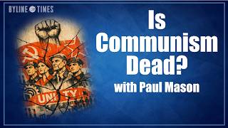 Is Communism Dead? With Paul Mason.