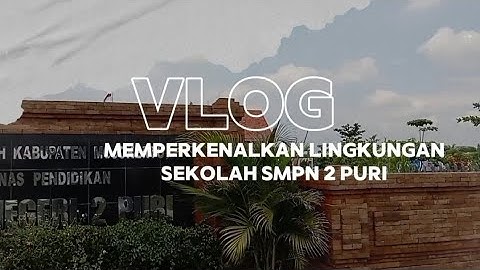 Tugas informatika membuat Vidio vlog ber-tema "Memperkenalkan lingkungan sekolah" @smpn2puri111