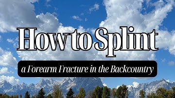 Splinting a Forearm Fracture in the Backcountry