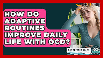 How Do Adaptive Routines Improve Daily Life With OCD? - OCD Support Space