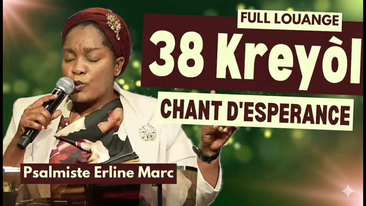 38 KREYÒL – CHANT D’ESPÉRANCE | FULL LOUANGE ki Bay Fòs & Lespwa – Psalmiste Erline Marc