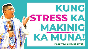 KUNG STRESS KA?!!! MAKINIG KA MUNA!!! INSPIRING HOMILY II FR. JOWEL JOMARSUS GATUS
