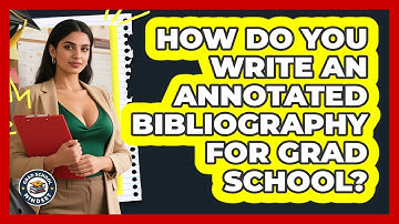 How Do You Write An Annotated Bibliography For Grad School? - Grad School Mindset