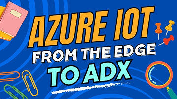 Azure IoT from the edge to ADX