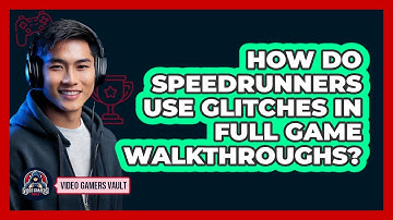 How Do Speedrunners Use Glitches In Full Game Walkthroughs? - Video Gamers Vault