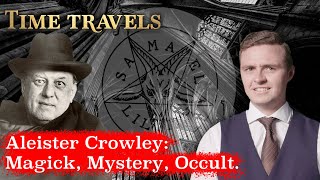 The Enigmatic Darkness: Aleister Crowley&#39;s Sinister World of Magick and Occultism 🔮 | Time Travels