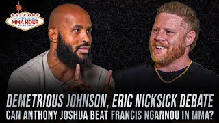Demetrious Johnson, Eric Nicksick Debate If Anthony Joshua Beats Francis Ngannou In Mma