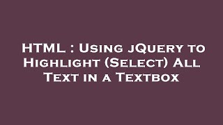 HTML : Using jQuery to Highlight (Select) All Text in a Textbox