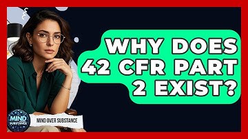 Why Does 42 CFR Part 2 Exist? - Mind Over Substance