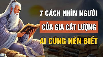 GIA CÁT LƯỢNG Dạy 7 Cách Nhìn Thấu Lòng Người Ai Cũng Nên Biết | Lời Dạy Cổ Nhân