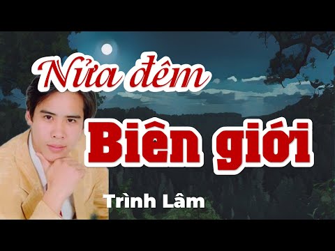 Video [MV Lyrics] NỬA ĐÊM BIÊN GIỚI | Trình Lâm | Sáng tác... - youtube
