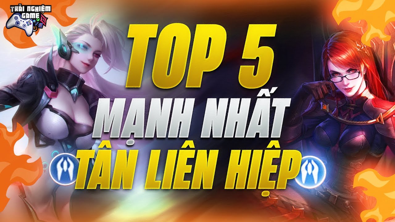 Top 5 Tướng Mạnh Nhất Tân Liên Hiệp Mùa 21 Lịch sử Liên Quân Phần 1 TNG