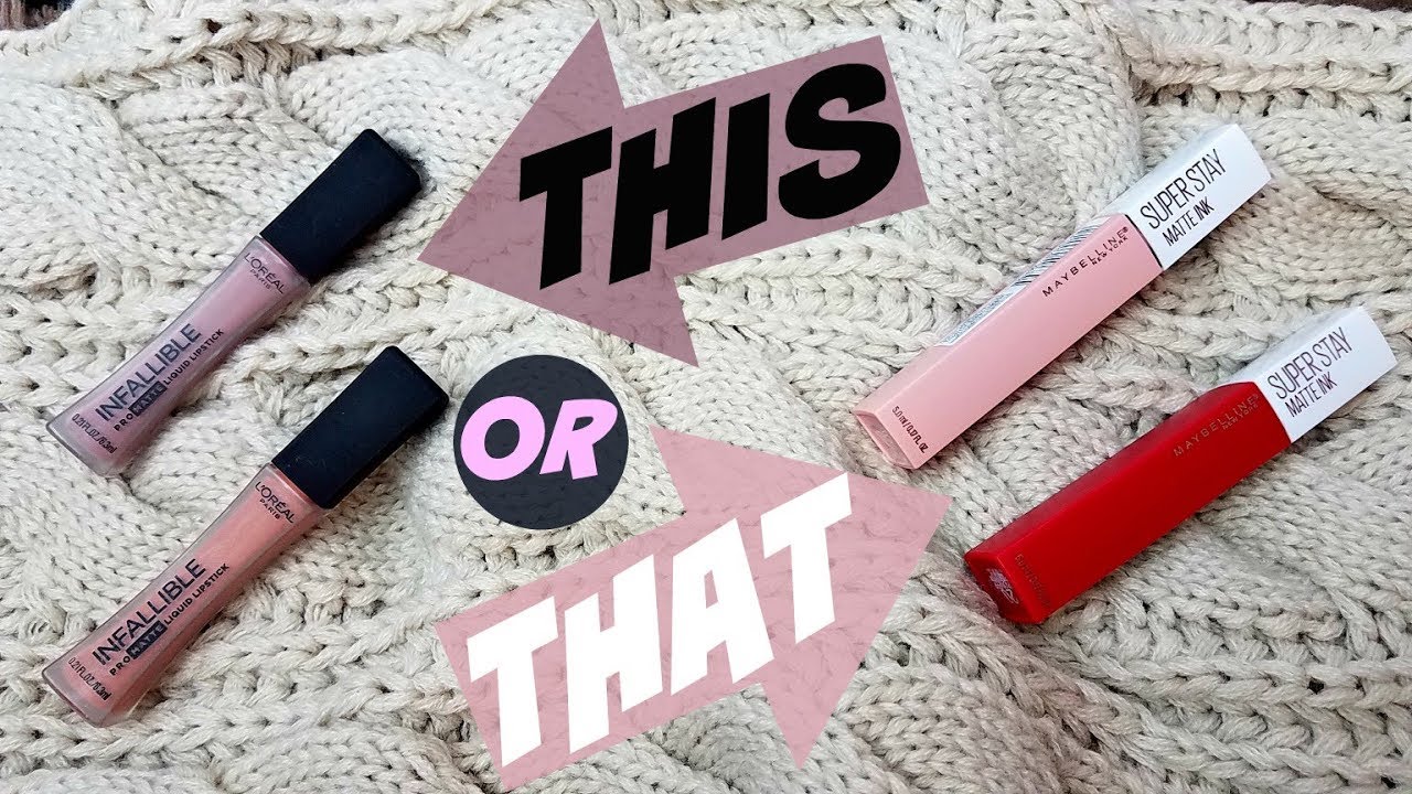 This Or That Loreal Infallible Pro Matte Liquid Lipstick Maybelline Superstay Matte Ink