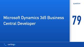 Certingo | Microsoft Dynamics 365 Business Central Developer (MB-820) — Question 79