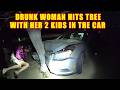 Extremely Drunk Woman Crashes into Tree with 2 Kids in the Car
