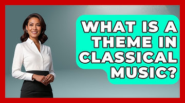 What Is A Theme In Classical Music? - Classical Serenade