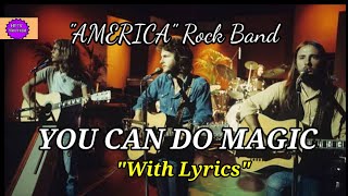 @YOU CAN DO MAGIC. SONG BY: AMERICA. (WITH LYRICS)