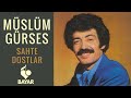 Müslüm Gürses - Sahte Dostlar