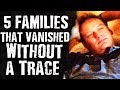 5 Families That VANISHED Without a Trace