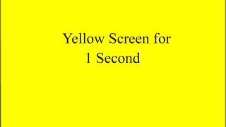 Yellow Screen for 1 Second