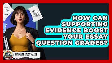 How Can Supporting Evidence Boost Your Essay Question Grades? - Ultimate Study Hacks
