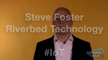 Connectivity and Visualisation - Insight into IoT - Riverbed Technology Steve Foster