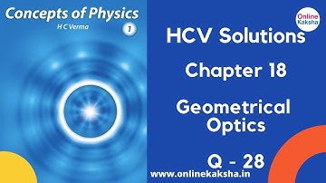 Q 28 Chapter 18 Geometrical Optics HCV Solutions Online Kaksha