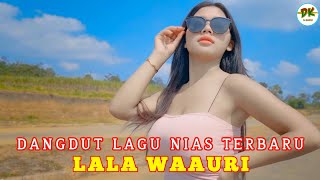 Dangdut Lagu Nias | LALA WAAURI - Lagu Nias Enak 2023