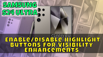How to Enable/Disable Highlight Buttons for Visibility Enhancements On Samsung Galaxy S24 Ultra