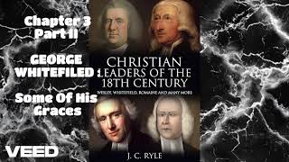 Christian Leaders Of The 18th Century-J.C.Ryle-Ch:3- GEORGE WHITEFILED : Some Of His Graces-Ch.II(5)