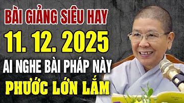 Bài giảng siêu hay 11.12.2025 ai có duyên nghe phước lớn lắm - NT Hạnh Chiếu giảng