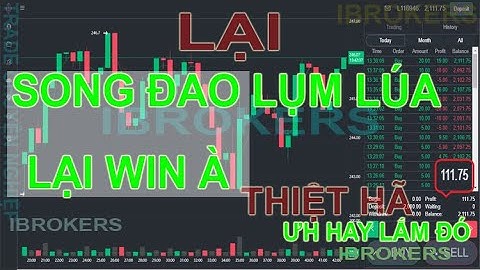 #ibrokers | Đi Tìm đâu PP bất bại khi đã có SONG ĐAO thì vào LỤM LÚA thôi
